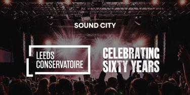 Leeds Conservatoire 60 years and Sound City graphic